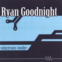 RYAN GOODNIGHT: electronic inside