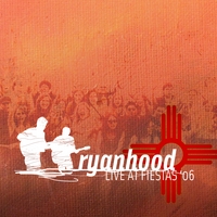 RYANHOOD: Live at Fiestas '06