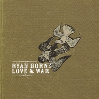 RYAN HORNE: Love & War
