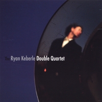 Ryan Keberle : The Ryan Keberle Double Quartet