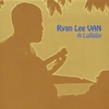 RYAN LEE VAN: A Lullaby