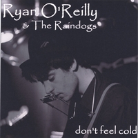 Ryan O'Reilly & The Raindogs : Don't Feel Cold