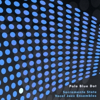 Sacramento State Vocal Jazz Ensembles : Pale Blue Dot