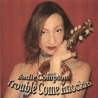 Sadie Compton : Trouble Come Knockin'