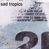 SAD TROPICS: Everything Was Beautiful And Nothing Hurt