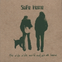 SAFE HOME: the wide wide world and all we know
