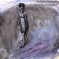 Brittany Safranek : Out of the Everywhere
