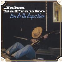 JOHN SAFRANKO: Here At The August Moon