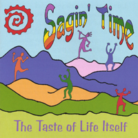SAGIN' TIME: The Taste of Life Itself