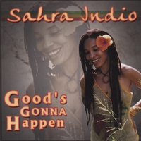 Sahra Indio : Good's Gonna Happen