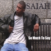 SAIAH: So Much To Say
