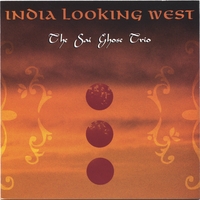 THE SAI GHOSE TRIO: India Looking West