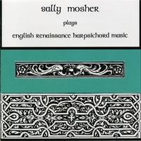 Sally Mosher : Sally Mosher Plays English Renaissance Harpsichord Music