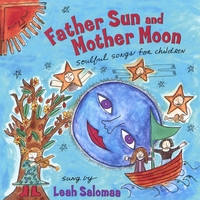 Leah Salomaa : Father Sun and Mother Moon, Soulful Songs for Children