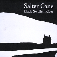 SALTER CANE: Black Swollen River