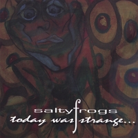 SALTY FROGS: Today Was Strange . . .