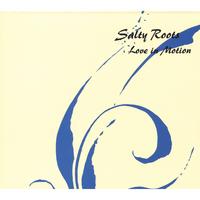 SALTY ROOTS: Love in Motion