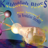 PETER SALTZMAN AND THE REVOLUTION ENSEMBLE: Kaballah Blues/Quantum Funk