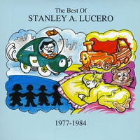 Stanley A Lucero : The Best of Stanley A Lucero 1977-1984
