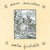 SAM AMIDON: Solo Fiddle
