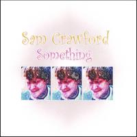 SAM CRAWFORD: Something