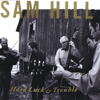 Sam Hill : Hard Luck & Trouble