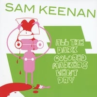 SAM KEENAN: All The Dark Colored Markers Went Dry