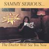 SAMMY SERIOUS: The Doctor Will See You Now