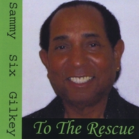 SAMMY "SIX" GILKEY: To The Rescue