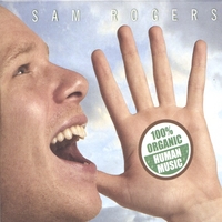Sam Rogers : 100% Organic Human Music