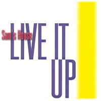SAM'S HOUSE: Live It Up