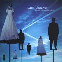SAM THACKER: Above the Underneath