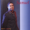 SAMUEL: Don't Worry