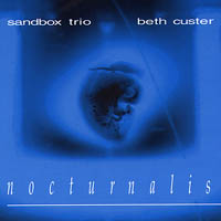 SANDBOX TRIO / BETH CUSTER: Nocturnalis