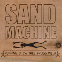 Sand Machine : Running of the Tree Frogs Week EP
