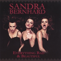 SANDRA BERNHARD: Everything Bad & Beautiful (Limited Edition)