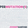JOHNNY SANFORD: Permutation(s) - EP