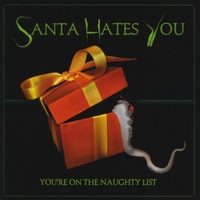 SANTA HATES YOU: You're On The Naughty List