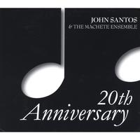 JOHN SANTOS AND THE MACHETE ENSEMBLE: 20th Anniversary (double CD!)