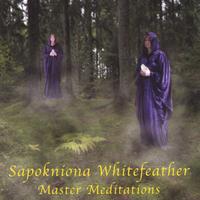 SAPOKNIONA WHITEFEATHER: Master Meditations