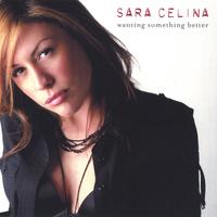Sara Celina : Wanting Something Better