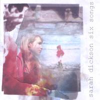 SARAH DICKSON: Six songs