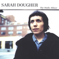 SARAH DOUGHER: The Walls Ablaze