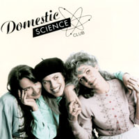 Domestic Science Club/Sara Hickman : Domestic Science Club