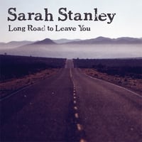 SARAH STANLEY: Long Road to Leave You