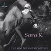 SARA K.: Tell Me I'm Not Dreamin'