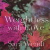 SARA WENDT: Weightless with Love
