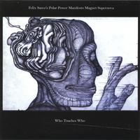 Felix Sarco's Polar Power Manifesto Magnet Supernova : Who Touches Who
