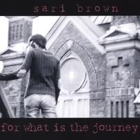 Sari Brown : For What is the Journey