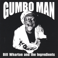 BILL WHARTON AND THE INGREDIENTS: Gumbo Man